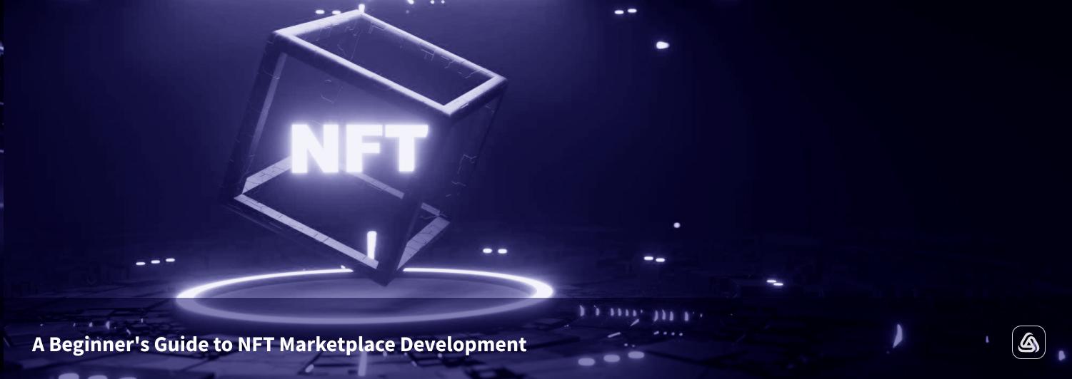 A Beginner's Guide to NFT Marketplace Development